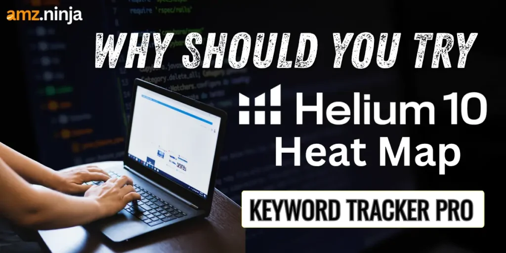 Why Try Helium 10 Heat Map