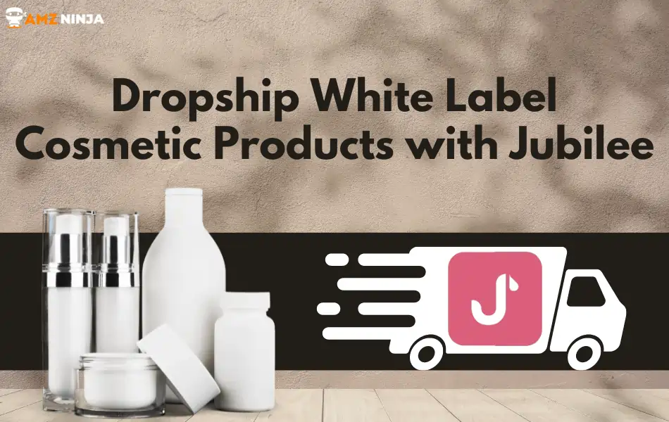 Dropship White Label Cosmetic Products with Jubilee