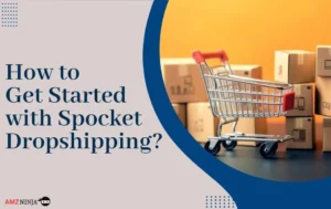 How to Get Started with Spocket Dropshipping_