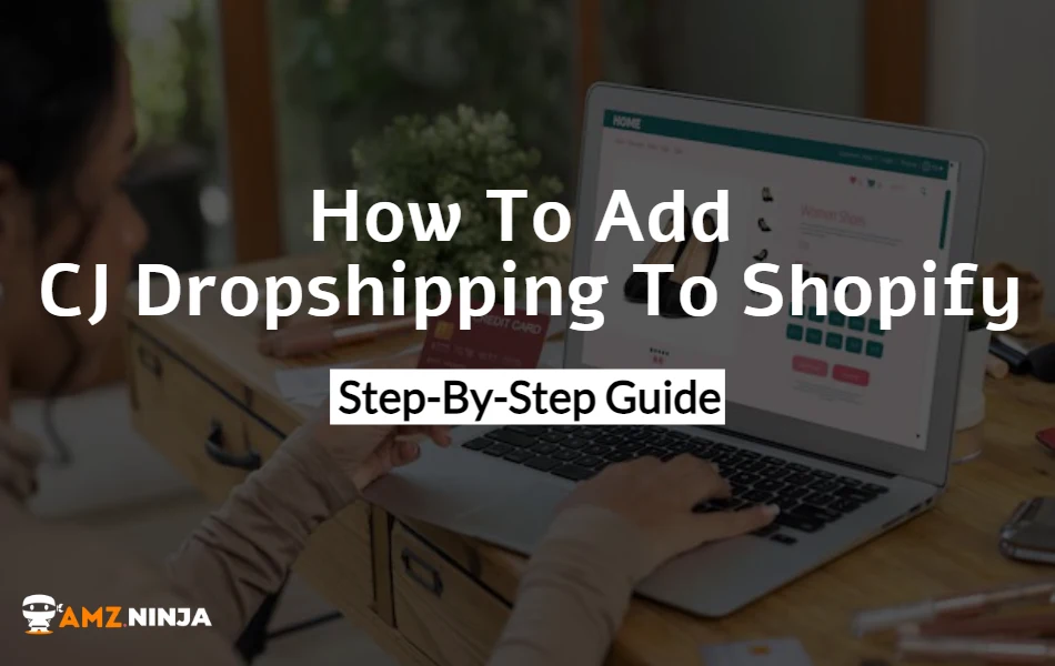 Add CJ Dropshipping To Shopify