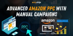 Advanced Amazon PPC with Manual Campaigns