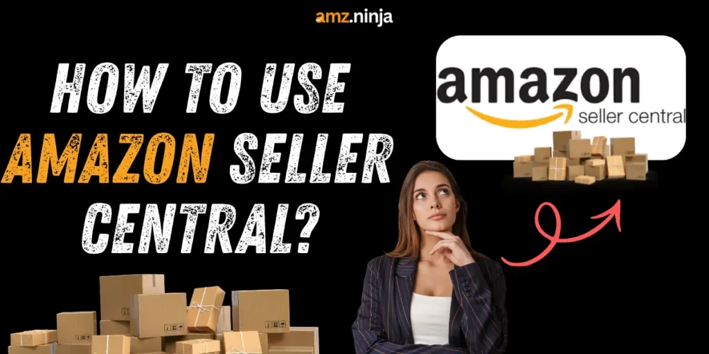 How to Use Amazon Seller Central?