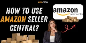 How to Use Amazon Seller Central?