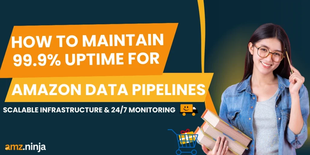 How to Maintain 99.9% Uptime for Amazon Data Pipelines